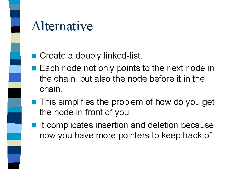 Alternative Create a doubly linked-list. n Each node not only points to the next