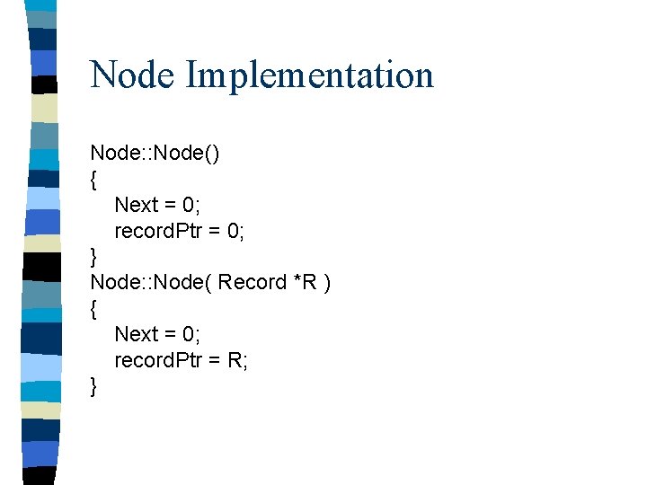 Node Implementation Node: : Node() { Next = 0; record. Ptr = 0; }