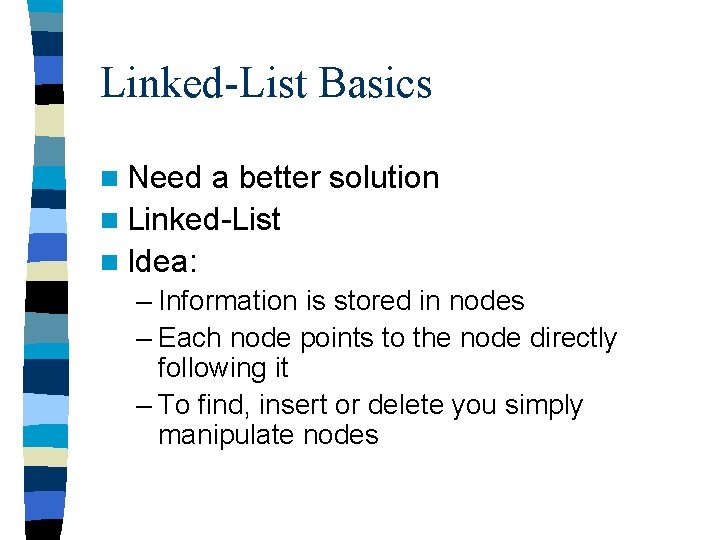 Linked-List Basics n Need a better solution n Linked-List n Idea: – Information is