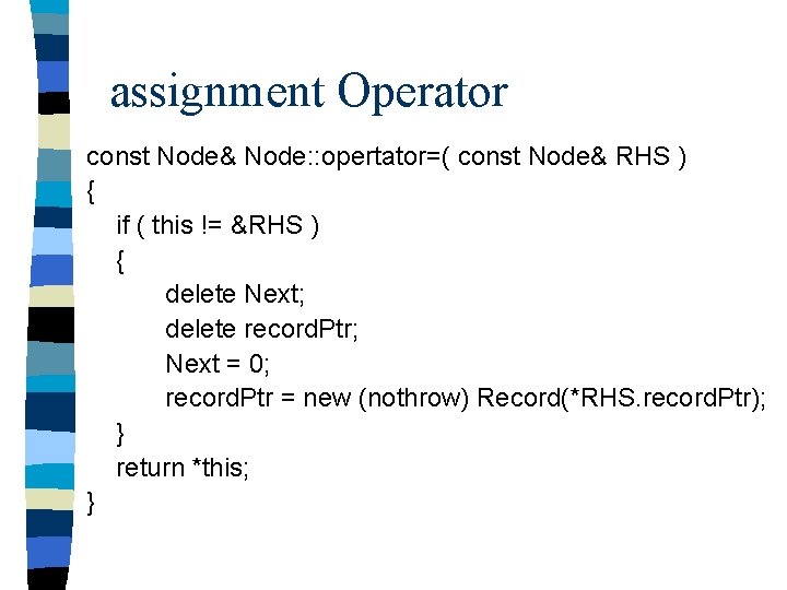 assignment Operator const Node& Node: : opertator=( const Node& RHS ) { if (