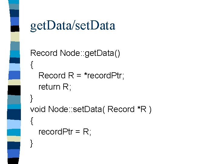 get. Data/set. Data Record Node: : get. Data() { Record R = *record. Ptr;