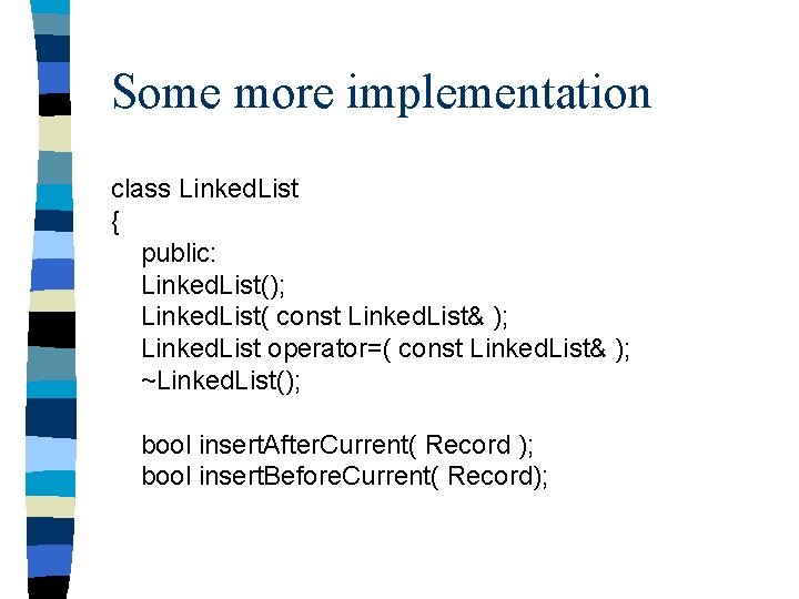 Some more implementation class Linked. List { public: Linked. List(); Linked. List( const Linked.