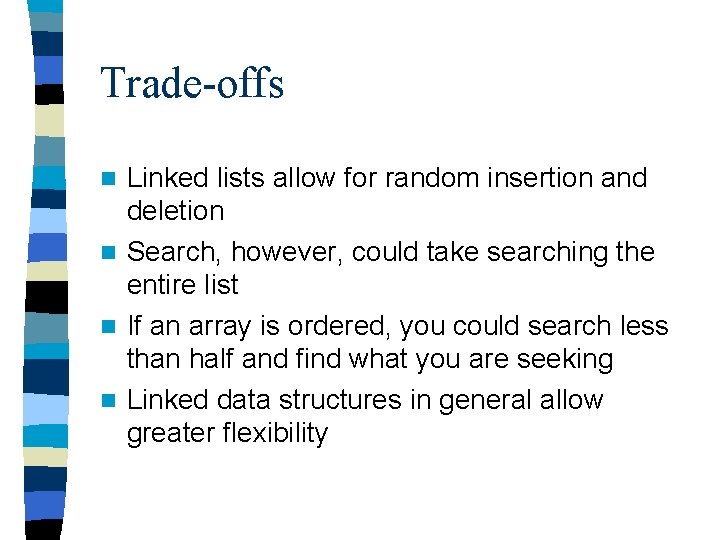 Trade-offs Linked lists allow for random insertion and deletion n Search, however, could take