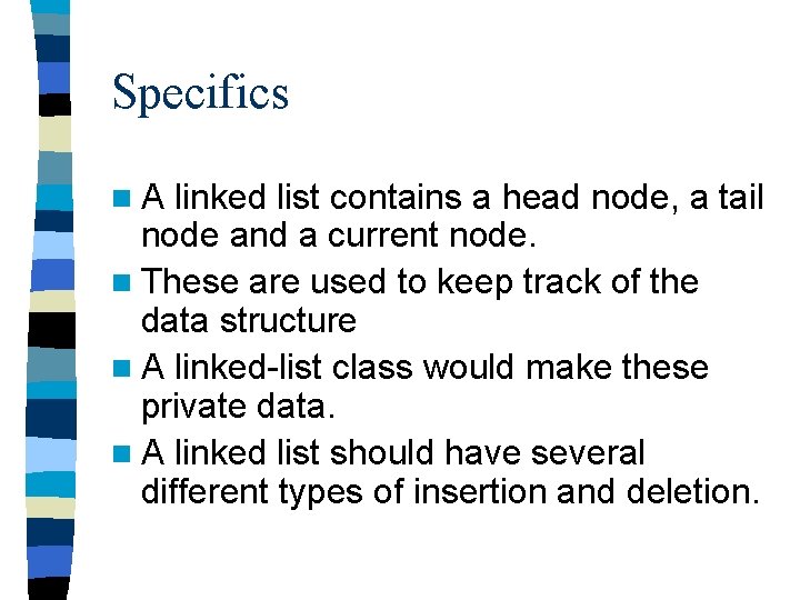 Specifics n. A linked list contains a head node, a tail node and a