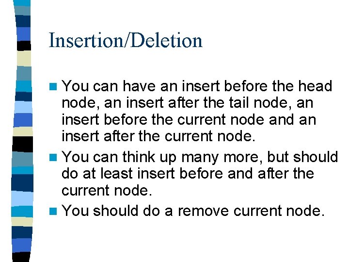 Insertion/Deletion n You can have an insert before the head node, an insert after