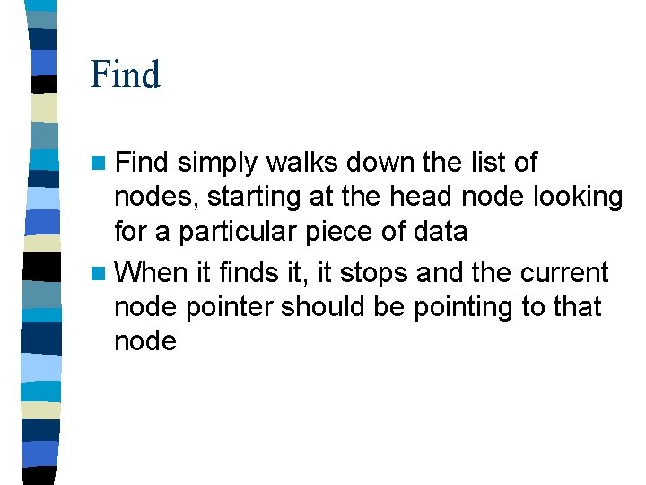 Find n Find simply walks down the list of nodes, starting at the head