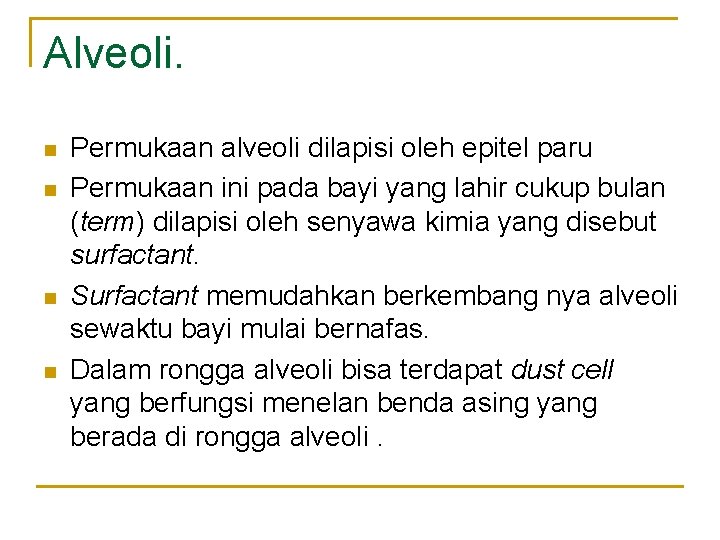 Alveoli. n n Permukaan alveoli dilapisi oleh epitel paru Permukaan ini pada bayi yang