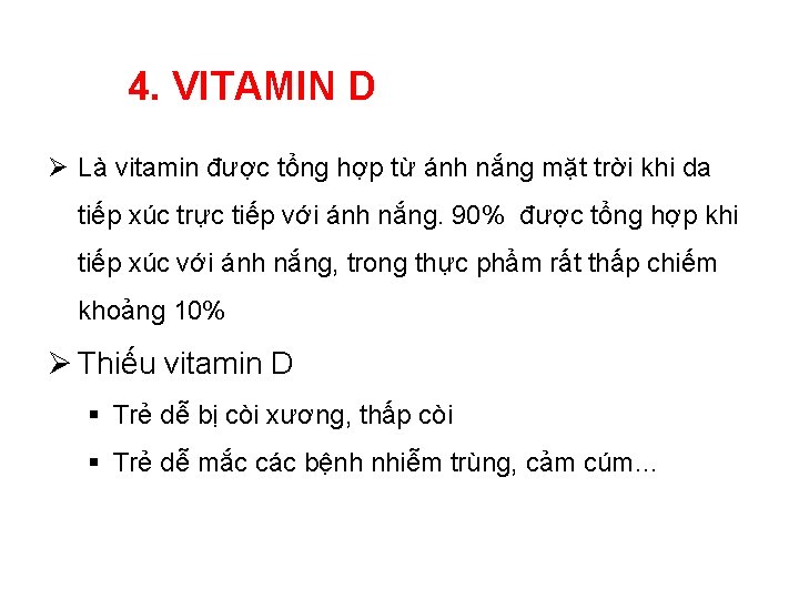 4. VITAMIN D Ø Là vitamin được tổng hợp từ ánh nắng mặt trời