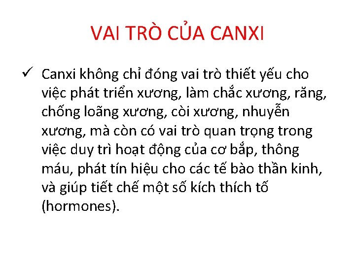 VAI TRÒ CỦA CANXI ü Canxi không chỉ đóng vai trò thiết yếu cho