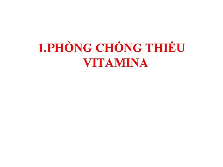 1. PHÒNG CHỐNG THIẾU VITAMINA 