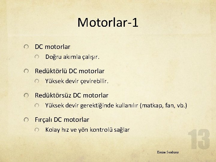 Motorlar-1 DC motorlar Doğru akımla çalışır. Redüktörlü DC motorlar Yüksek devir çevirebilir. Redüktörsüz DC