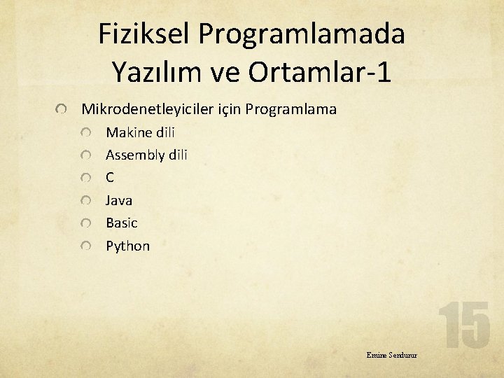 Fiziksel Programlamada Yazılım ve Ortamlar-1 Mikrodenetleyiciler için Programlama Makine dili Assembly dili C Java