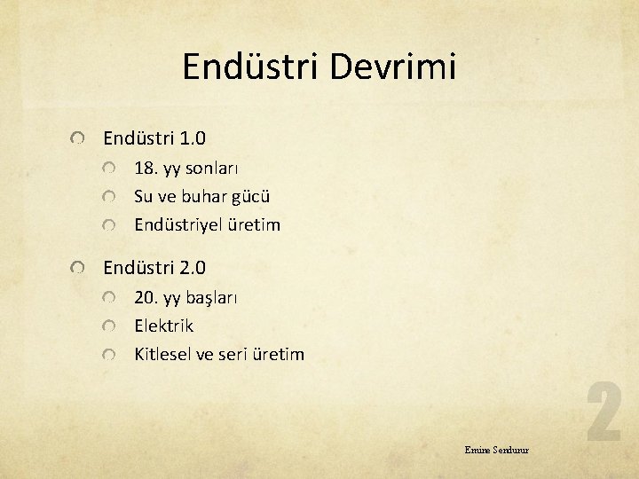 Endüstri Devrimi Endüstri 1. 0 18. yy sonları Su ve buhar gücü Endüstriyel üretim
