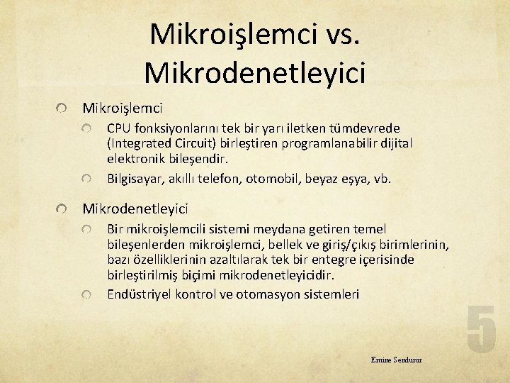 Mikroişlemci vs. Mikrodenetleyici Mikroişlemci CPU fonksiyonlarını tek bir yarı iletken tümdevrede (Integrated Circuit) birleştiren