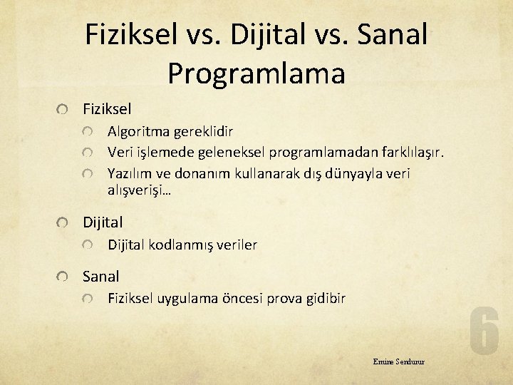 Fiziksel vs. Dijital vs. Sanal Programlama Fiziksel Algoritma gereklidir Veri işlemede geleneksel programlamadan farklılaşır.