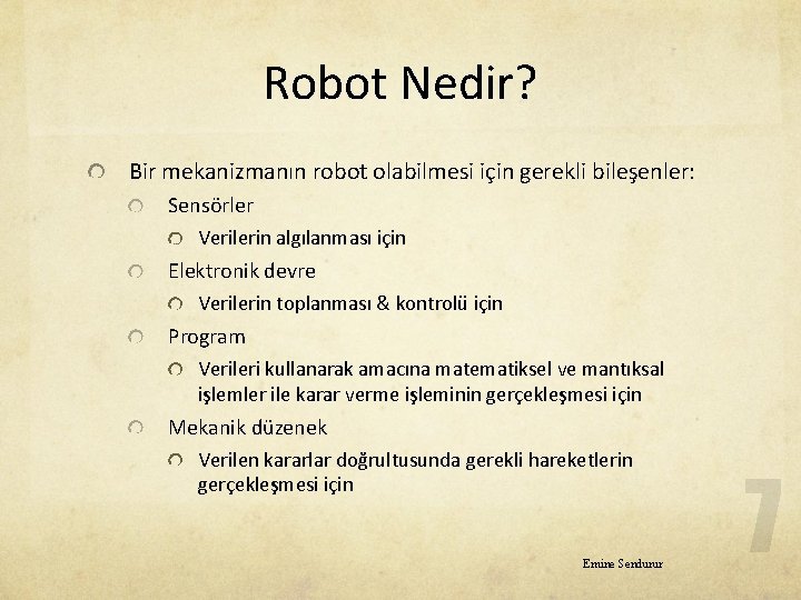 Robot Nedir? Bir mekanizmanın robot olabilmesi için gerekli bileşenler: Sensörler Verilerin algılanması için Elektronik