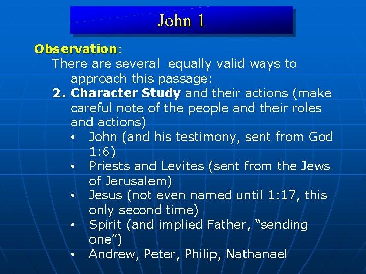 John 1 Observation: Observation There are several equally valid ways to approach this passage: