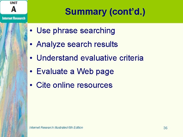 Summary (cont’d. ) • Use phrase searching • Analyze search results • Understand evaluative Summary (cont’d. ) • Use phrase searching • Analyze search results • Understand evaluative