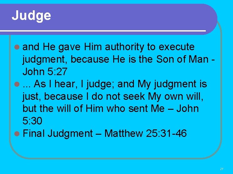 Judge l and He gave Him authority to execute judgment, because He is the