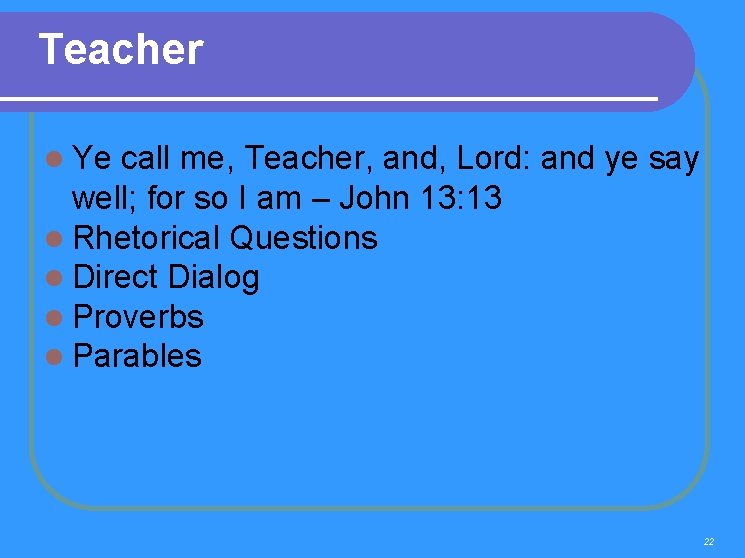 Teacher l Ye call me, Teacher, and, Lord: and ye say well; for so