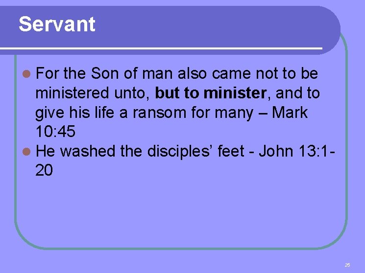 Servant l For the Son of man also came not to be ministered unto,