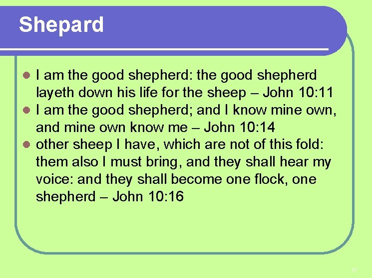 Shepard I am the good shepherd: the good shepherd layeth down his life for