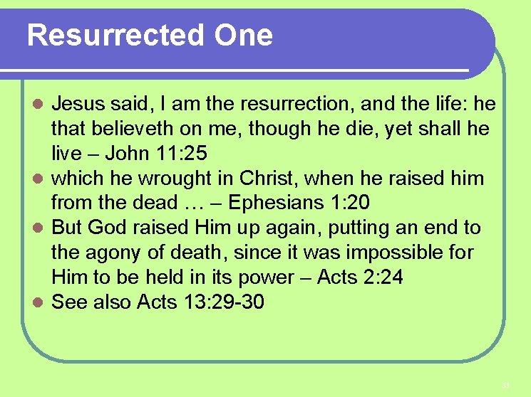 Resurrected One Jesus said, I am the resurrection, and the life: he that believeth