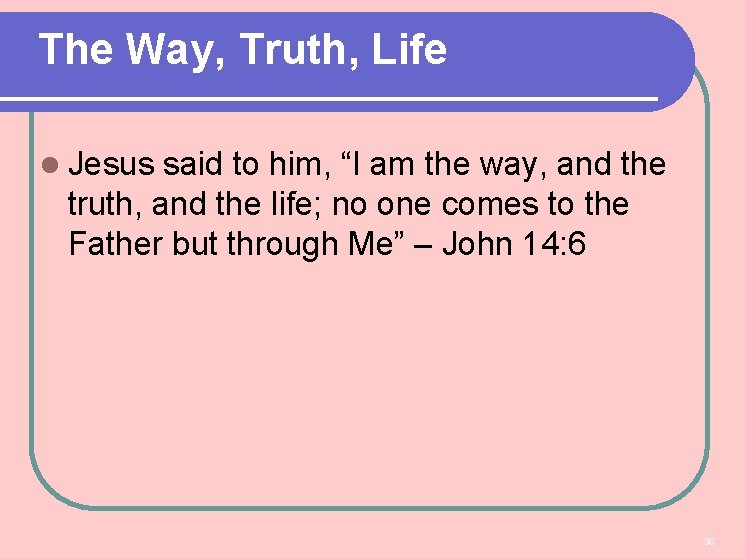 The Way, Truth, Life l Jesus said to him, “I am the way, and