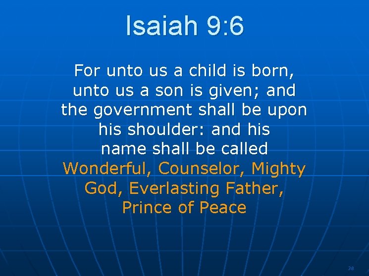 Isaiah 9: 6 For unto us a child is born, unto us a son