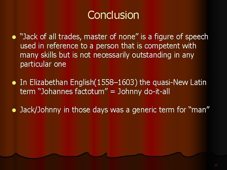 Conclusion l “Jack of all trades, master of none” is a figure of speech
