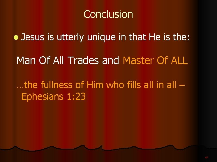 Conclusion l Jesus is utterly unique in that He is the: Man Of All