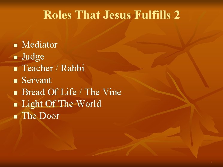 Roles That Jesus Fulfills 2 n n n n Mediator Judge Teacher / Rabbi