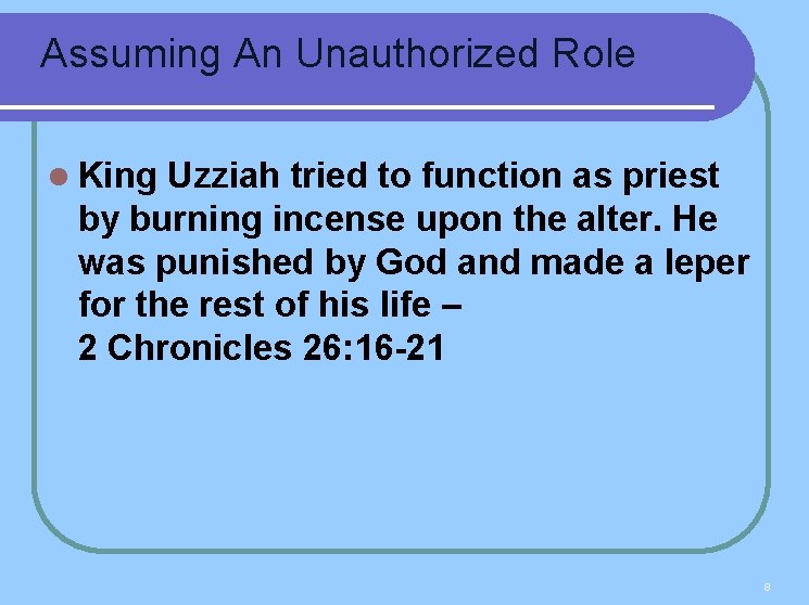 Assuming An Unauthorized Role l King Uzziah tried to function as priest by burning