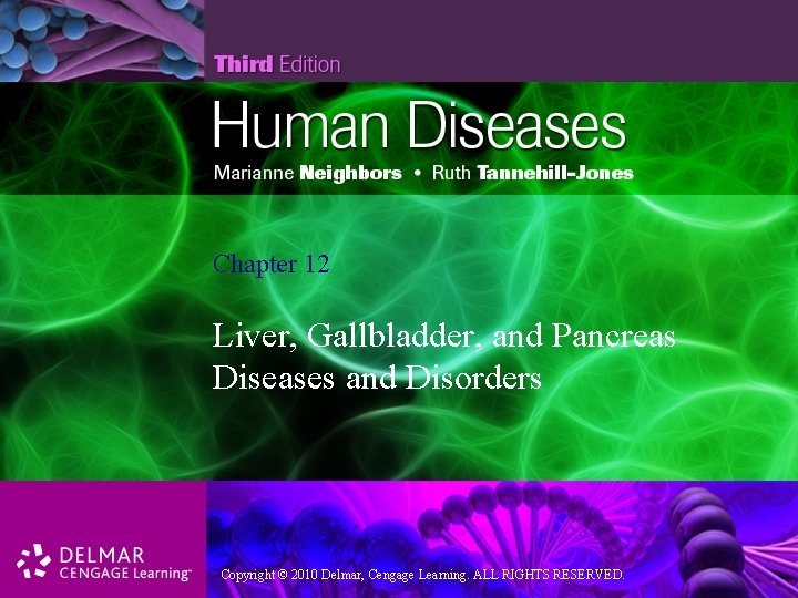 Chapter 12 Liver, Gallbladder, and Pancreas Diseases and Disorders Copyright © 2010 Delmar, Cengage