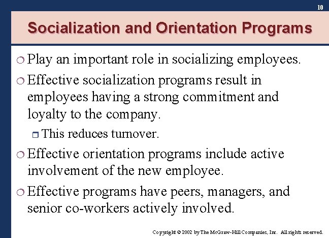 10 Socialization and Orientation Programs ¦ Play an important role in socializing employees. ¦