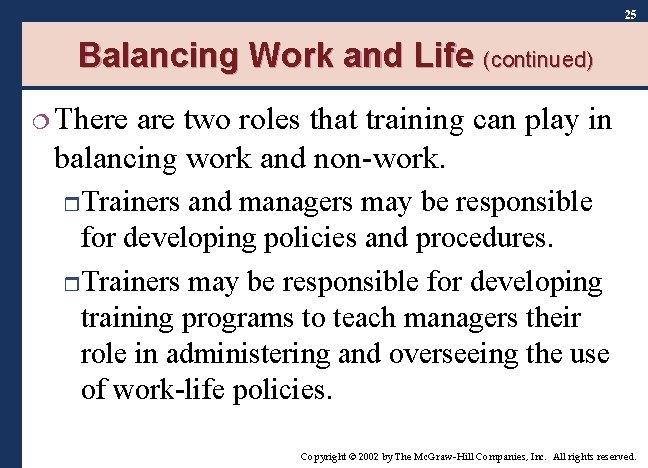 25 Balancing Work and Life (continued) ¦ There are two roles that training can