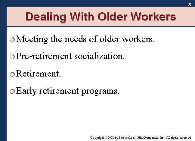 32 Dealing With Older Workers ¦ Meeting the needs of older workers. ¦ Pre-retirement