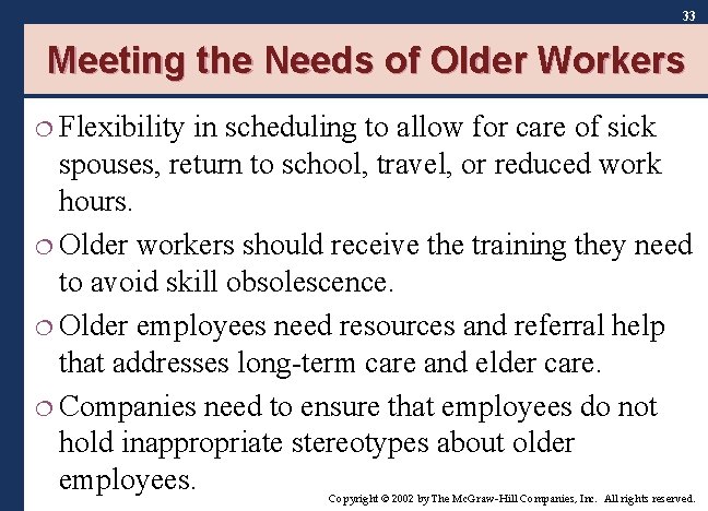 33 Meeting the Needs of Older Workers ¦ Flexibility in scheduling to allow for