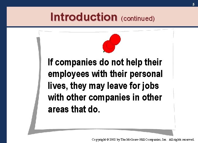 5 Introduction (continued) If companies do not help their employees with their personal lives,
