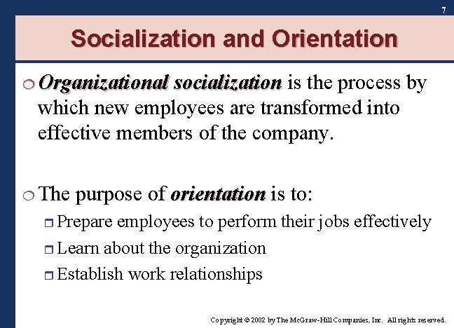 7 Socialization and Orientation ¦ Organizational socialization is the process by which new employees