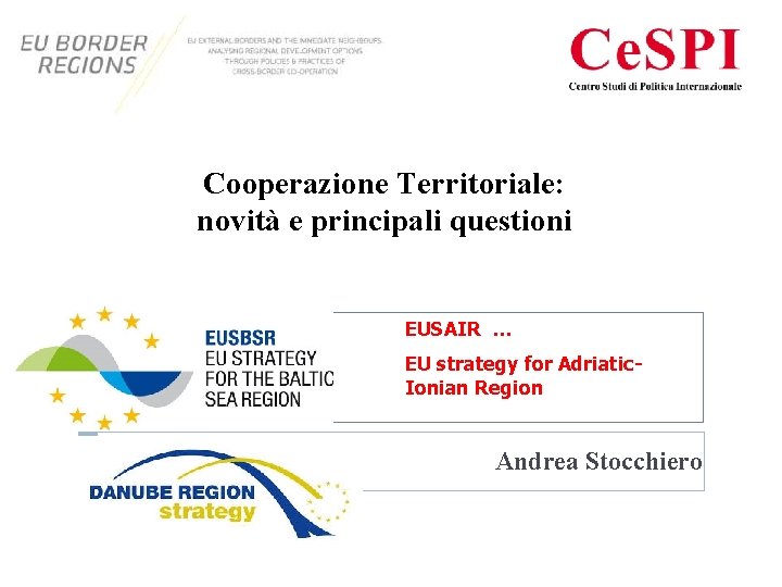 Cooperazione Territoriale: novità e principali questioni EUSAIR … EU strategy for Adriatic. Ionian Region