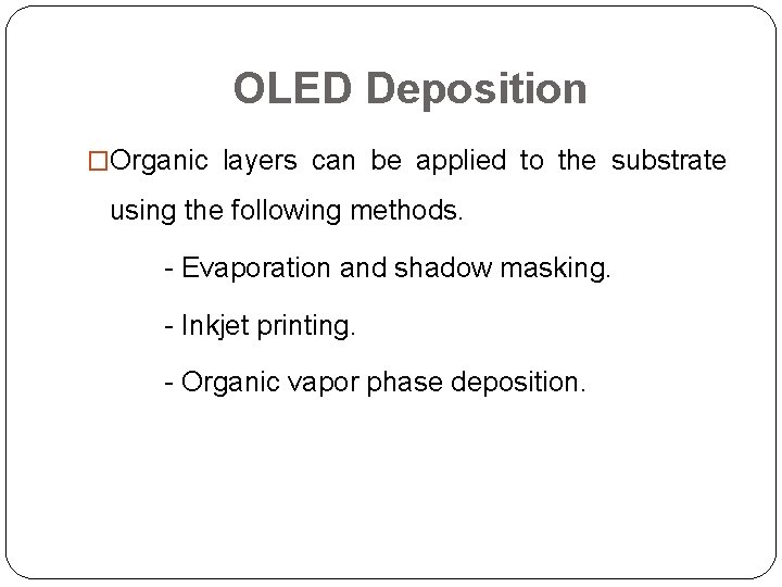 OLED Deposition �Organic layers can be applied to the substrate using the following methods.