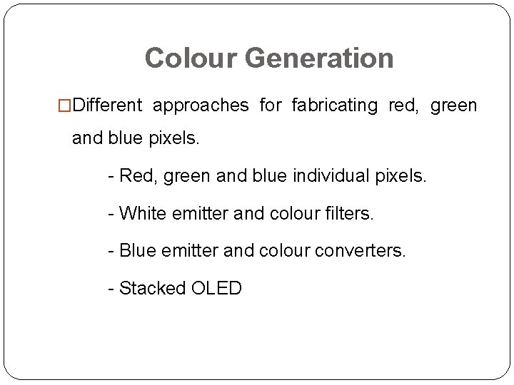 Colour Generation �Different approaches for fabricating red, green and blue pixels. - Red, green