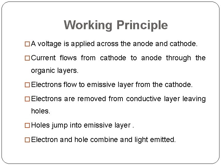 Working Principle � A voltage is applied across the anode and cathode. � Current