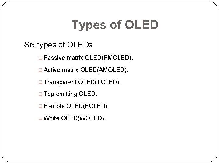 Types of OLED Six types of OLEDs q Passive matrix OLED(PMOLED). q Active matrix