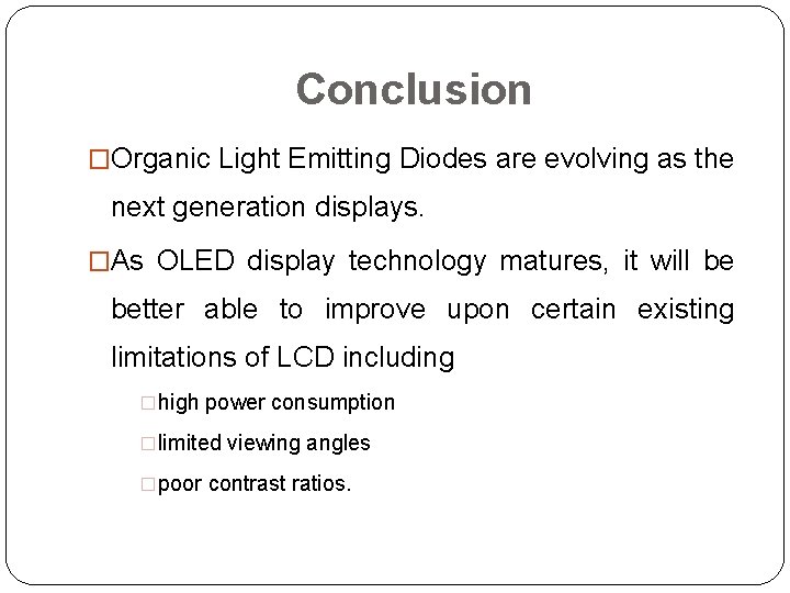 Conclusion �Organic Light Emitting Diodes are evolving as the next generation displays. �As OLED