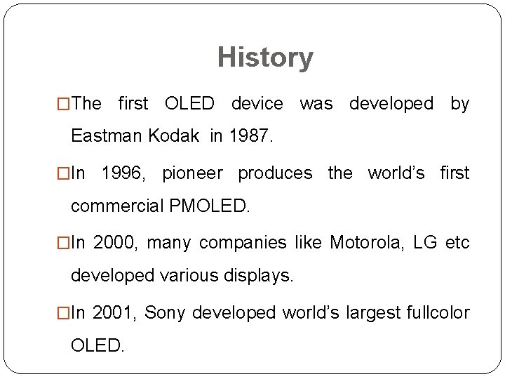 History �The first OLED device was developed by Eastman Kodak in 1987. �In 1996,