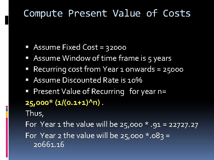 Compute Present Value of Costs Assume Fixed Cost = 32000 Assume Window of time