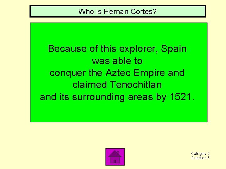 Who is Hernan Cortes? Because of this explorer, Spain was able to conquer the