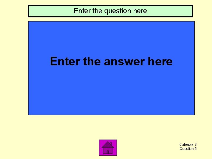 Enter the question here Enter the answer here Category 3 Question 5 